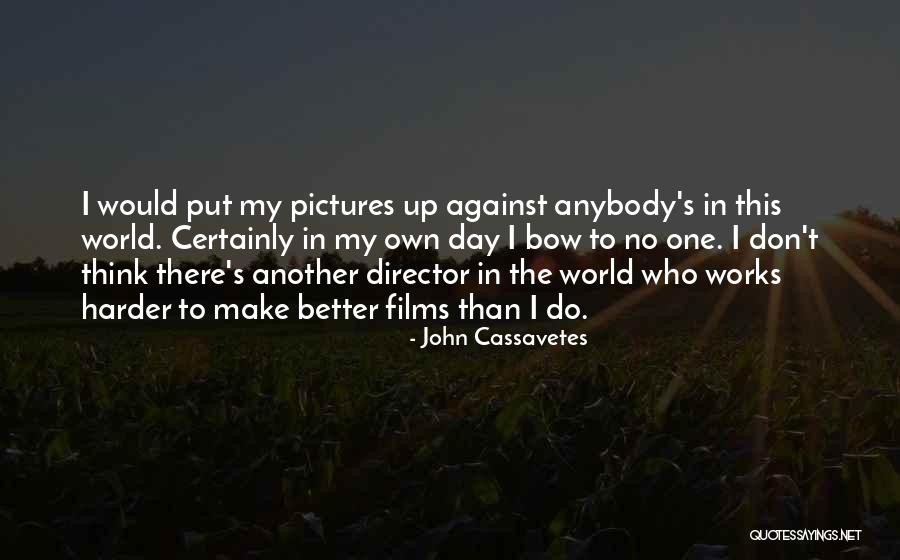 Director John Cassavetes Quotes By John Cassavetes Director John Cassavetes Quotes By John Cassavetes
