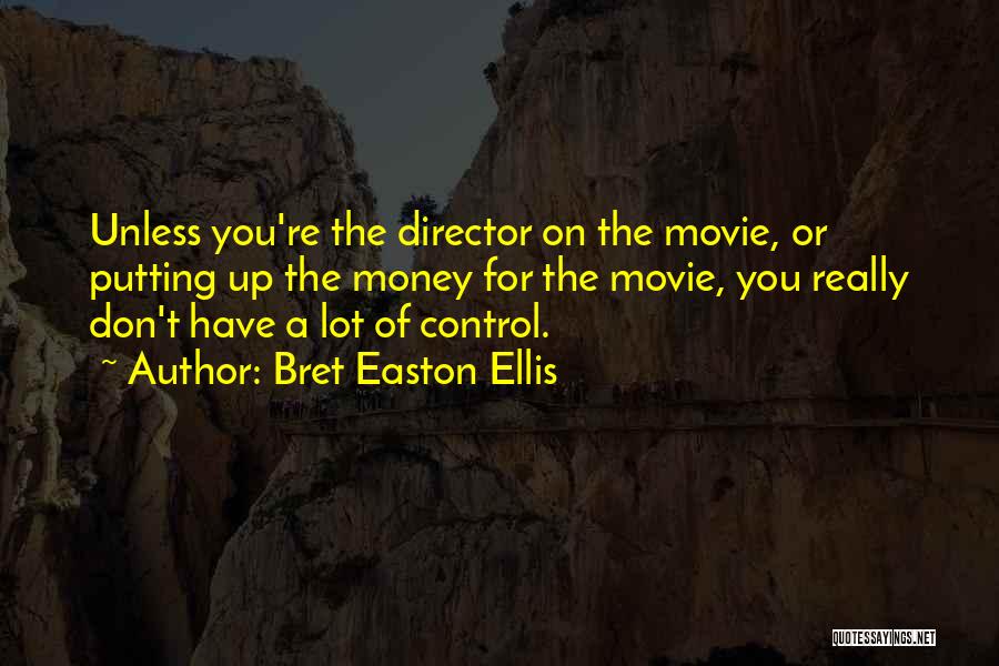 Director Quotes By Bret Easton Ellis