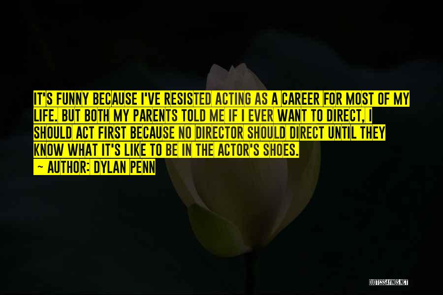 Director Quotes By Dylan Penn