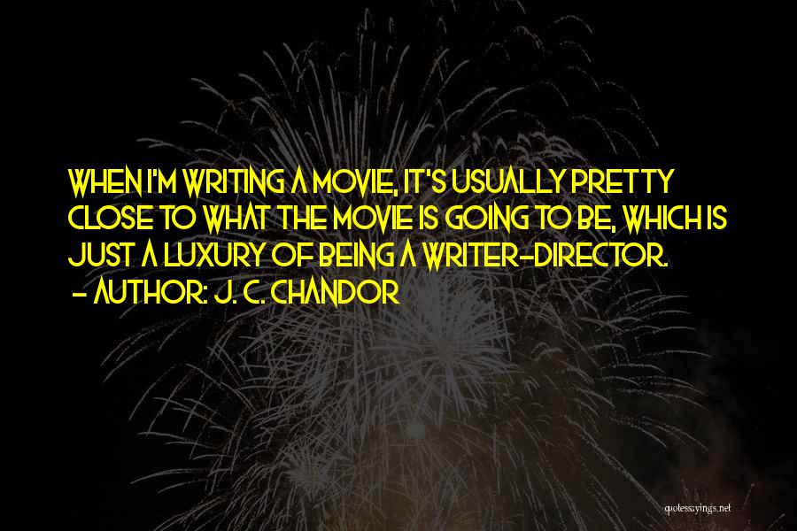 Director Quotes By J. C. Chandor