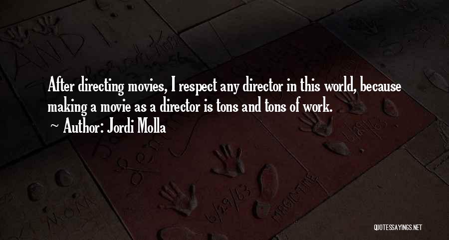 Director Quotes By Jordi Molla