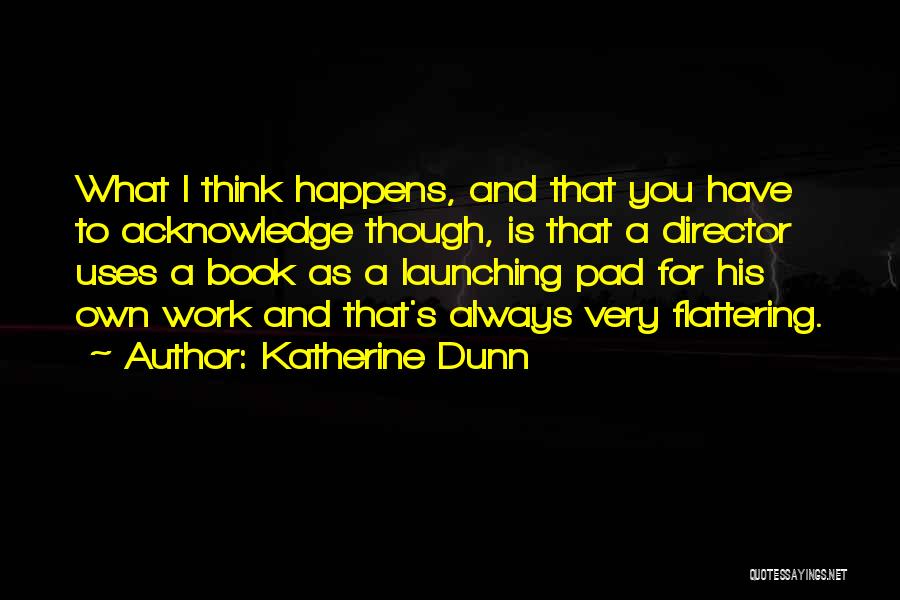 Director Quotes By Katherine Dunn