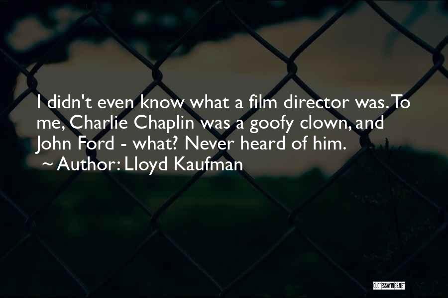 Director Quotes By Lloyd Kaufman