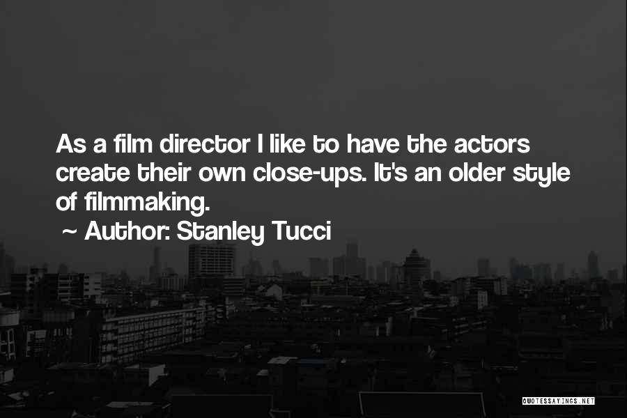 Director Quotes By Stanley Tucci