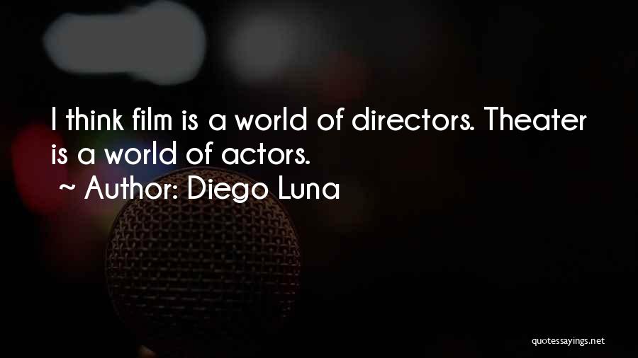 Directors Film Quotes By Diego Luna