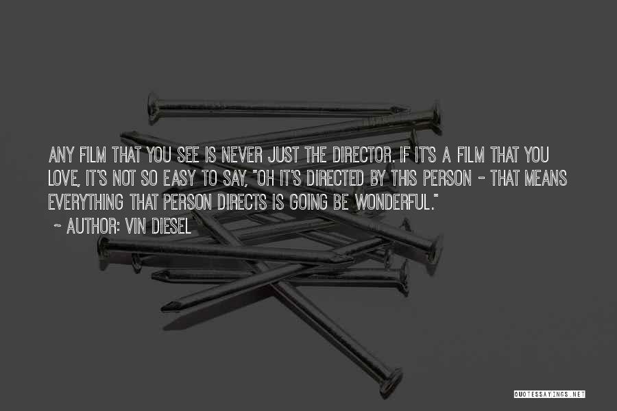 Directors Film Quotes By Vin Diesel