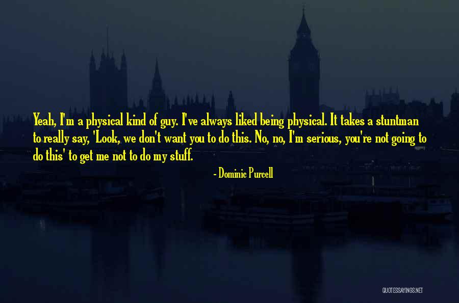 Diriger Quotes By Dominic Purcell Diriger Quotes By Dominic Purcell