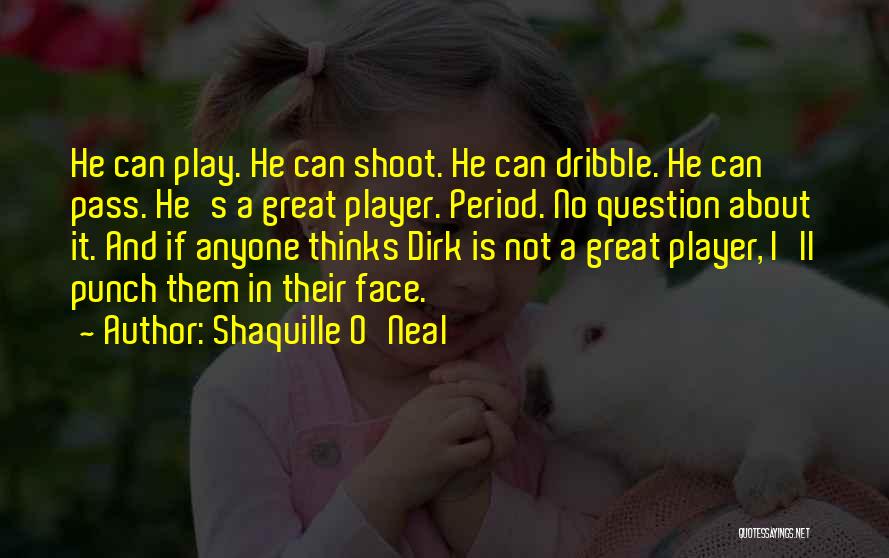 Dirk Quotes By Shaquille O'Neal