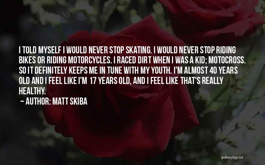 Dirt Bikes Quotes By Matt Skiba