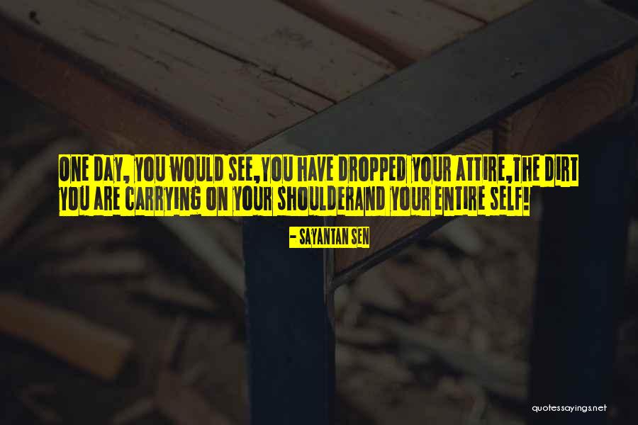 Dirt Off Your Shoulder Quotes By Sayantan Sen Dirt Off Your Shoulder Quotes By Sayantan Sen