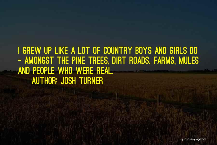 Dirt Roads Quotes By Josh Turner
