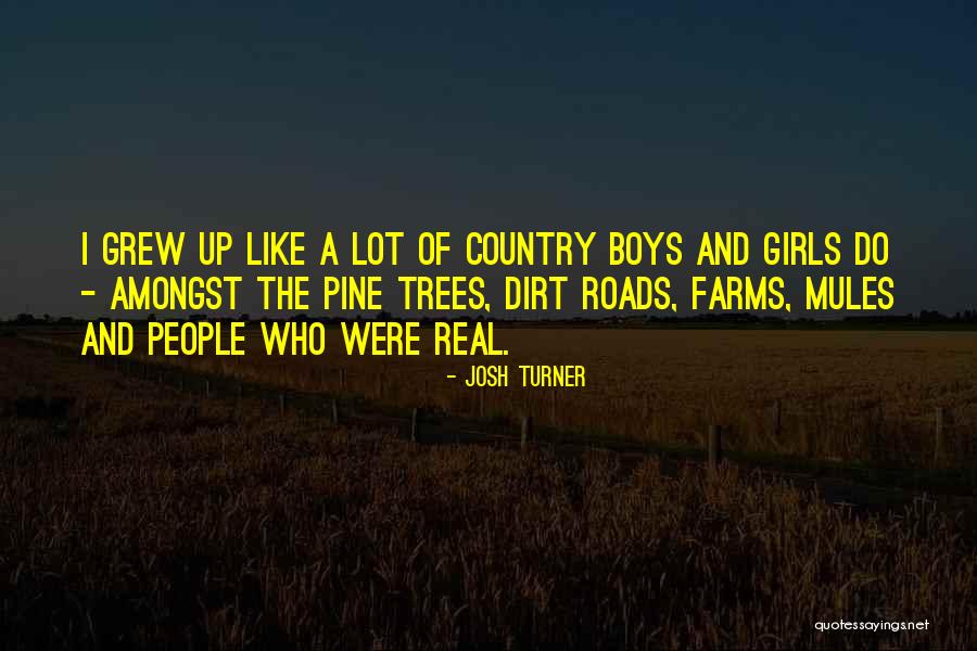 Dirt Roads Quotes By Josh Turner