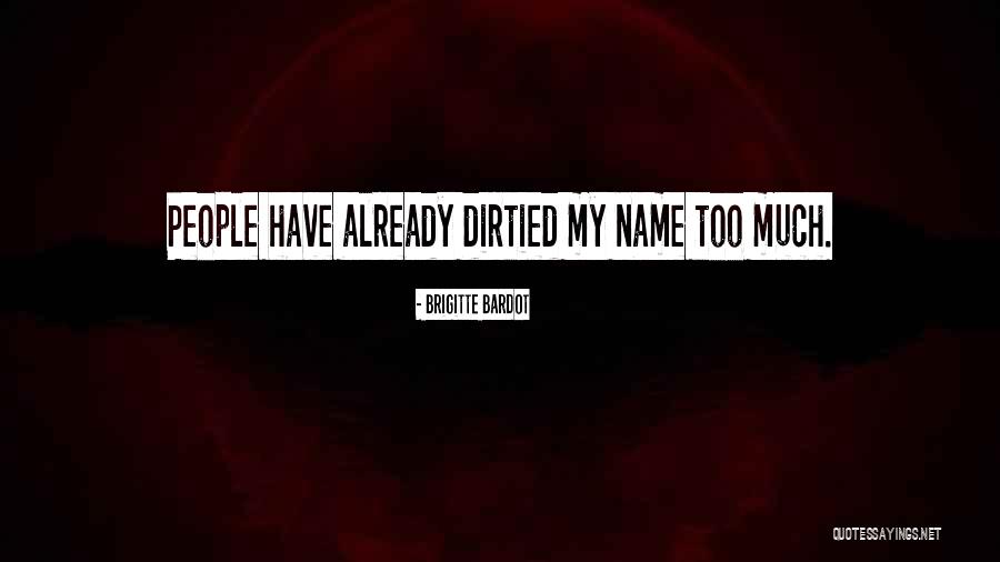 Dirtied Quotes By Brigitte Bardot Dirtied Quotes By Brigitte Bardot
