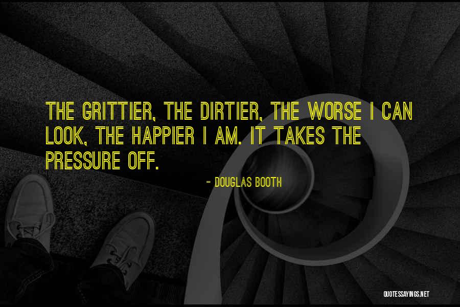 Dirtier Quotes By Douglas Booth Dirtier Quotes By Douglas Booth