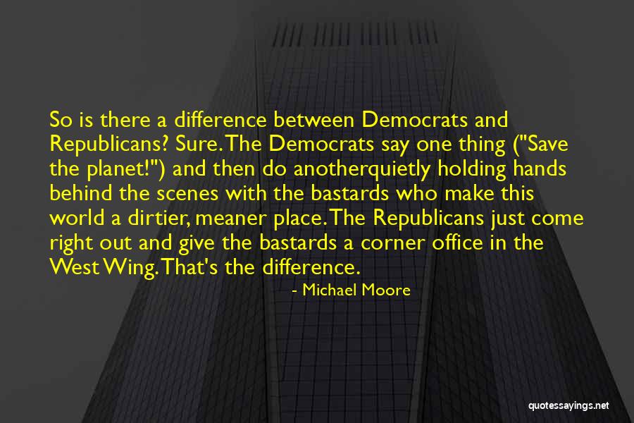 Dirtier Quotes By Michael Moore Dirtier Quotes By Michael Moore
