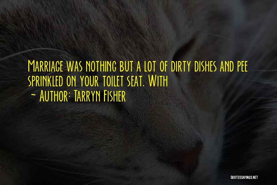 Dirty Dishes Quotes By Tarryn Fisher