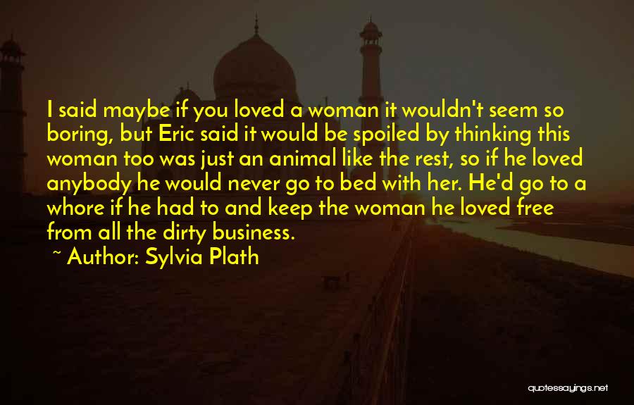 Dirty Going To Bed Quotes By Sylvia Plath
