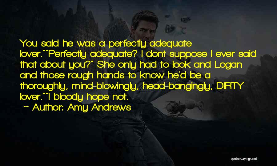 Dirty Hands Quotes By Amy Andrews