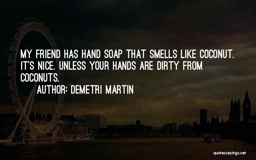 Dirty Hands Quotes By Demetri Martin