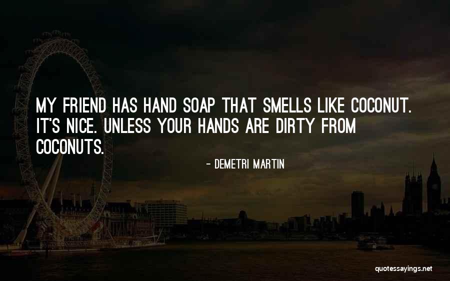 Dirty Hands Quotes By Demetri Martin