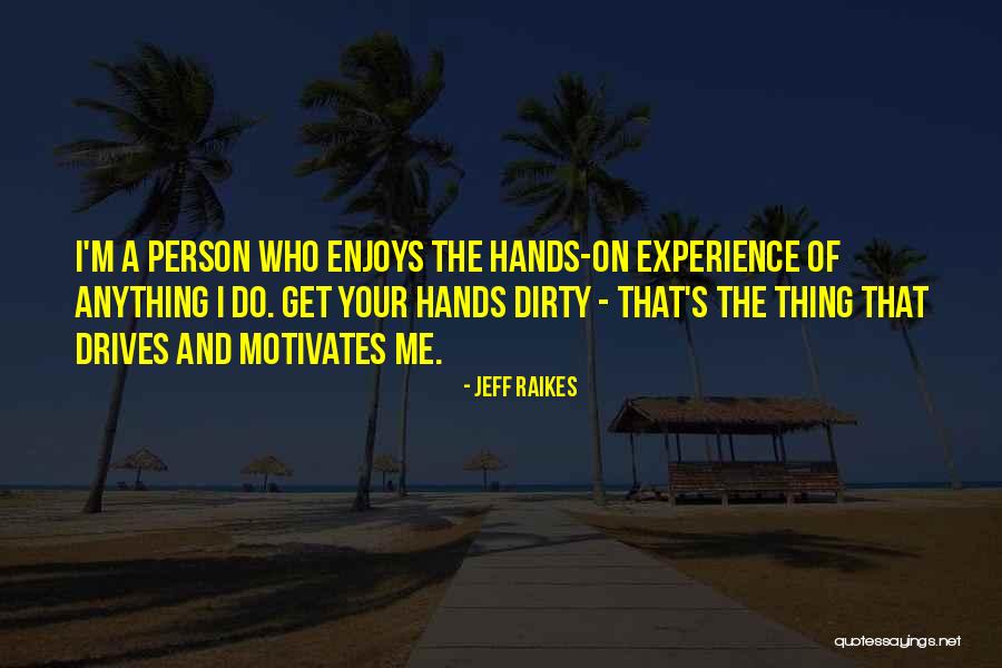 Dirty Hands Quotes By Jeff Raikes