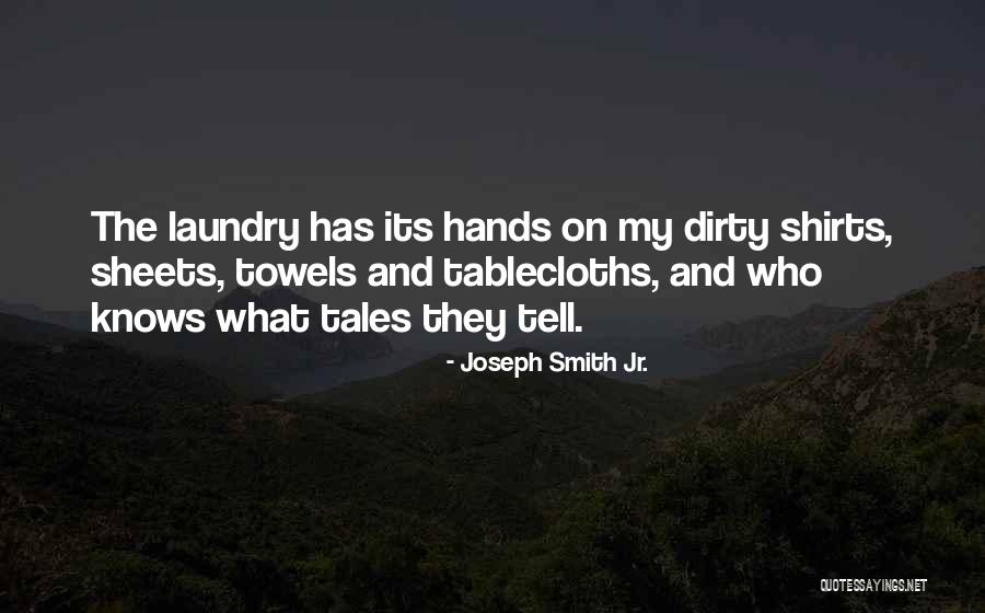 Dirty Hands Quotes By Joseph Smith Jr.