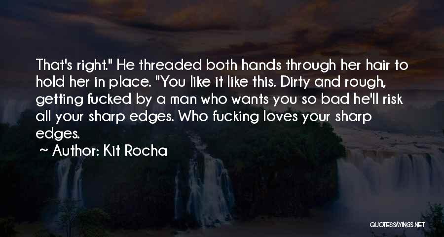 Dirty Hands Quotes By Kit Rocha