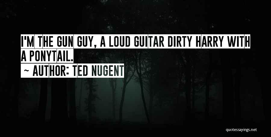 Dirty Harry Quotes By Ted Nugent