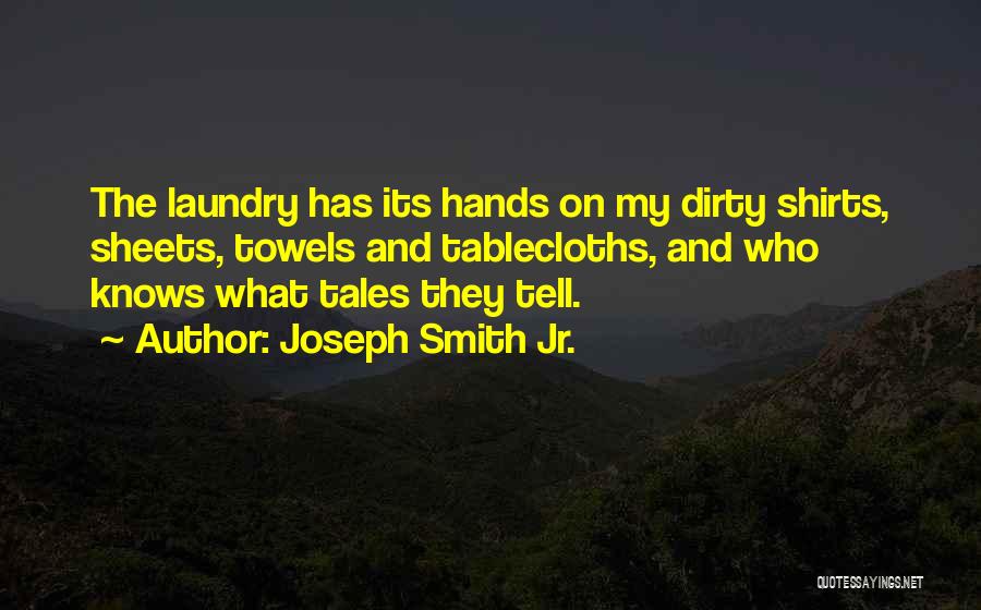 Dirty Laundry Quotes By Joseph Smith Jr.