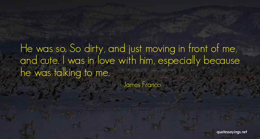 Dirty Love Quotes By James Franco