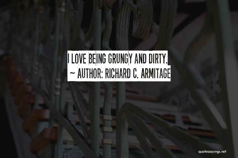 Dirty Love Quotes By Richard C. Armitage
