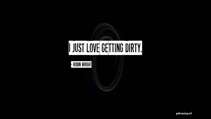 Dirty Love Quotes By Robin Wright