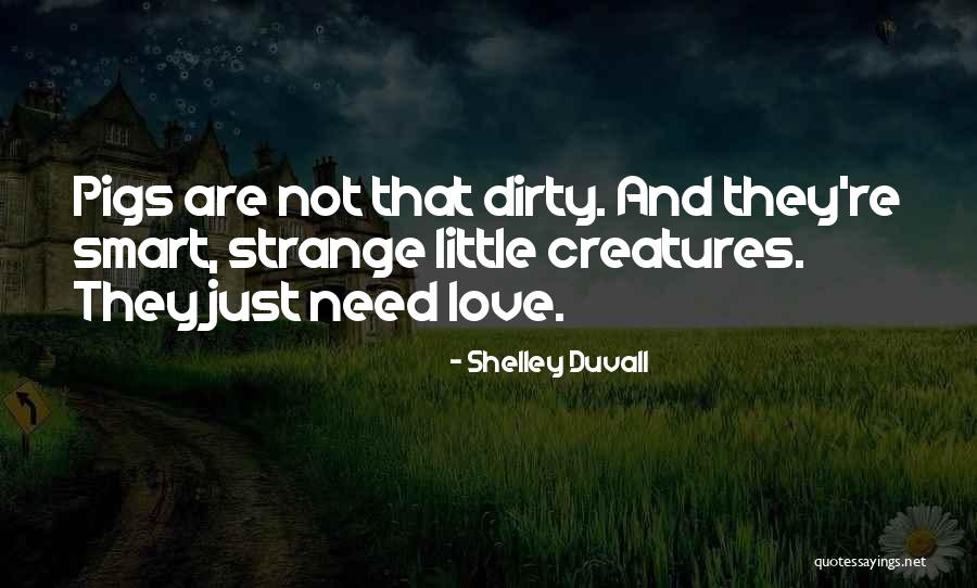 Dirty Love Quotes By Shelley Duvall