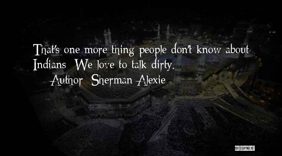 Dirty Love Quotes By Sherman Alexie