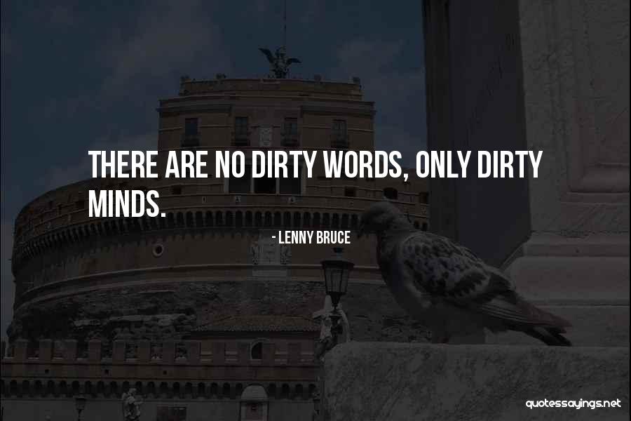 Dirty Mind Quotes By Lenny Bruce Dirty Mind Quotes By Lenny Bruce