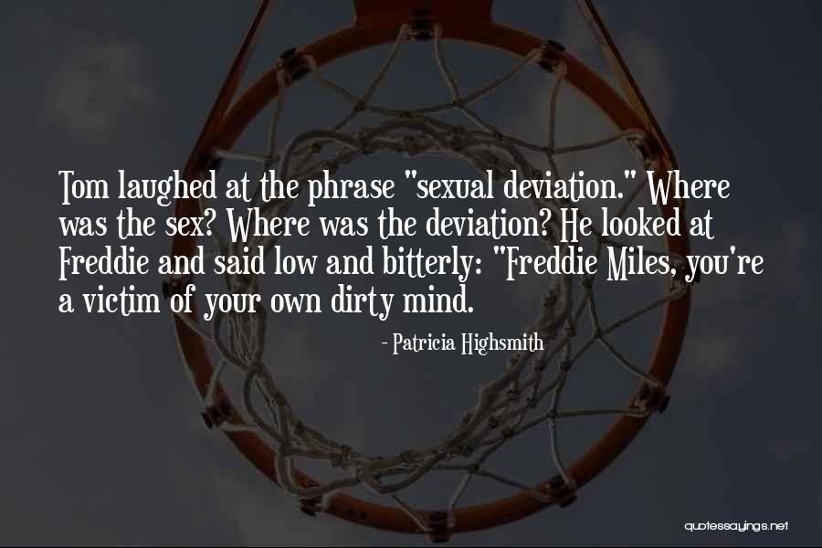 Dirty Mind Quotes By Patricia Highsmith Dirty Mind Quotes By Patricia Highsmith