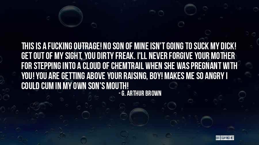 Dirty Mouth Quotes By G. Arthur Brown Dirty Mouth Quotes By G. Arthur Brown