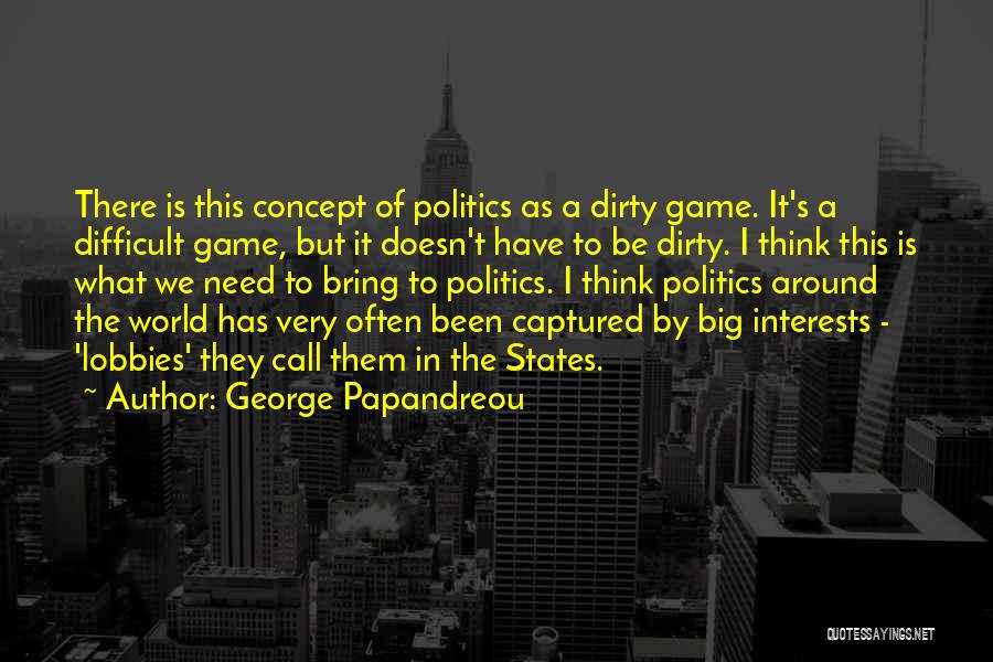 Dirty Politics Quotes By George Papandreou