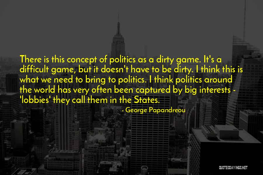 Dirty Politics Quotes By George Papandreou