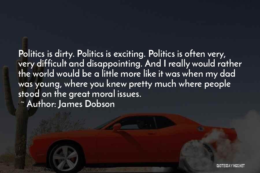 Dirty Politics Quotes By James Dobson
