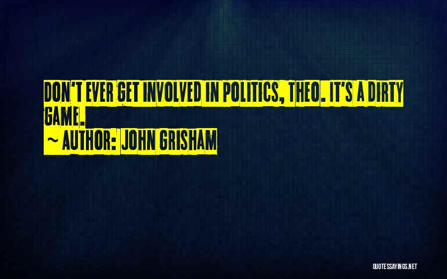 Dirty Politics Quotes By John Grisham