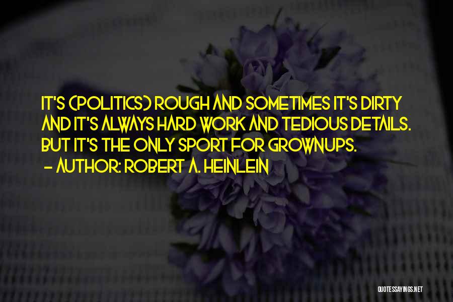 Dirty Politics Quotes By Robert A. Heinlein