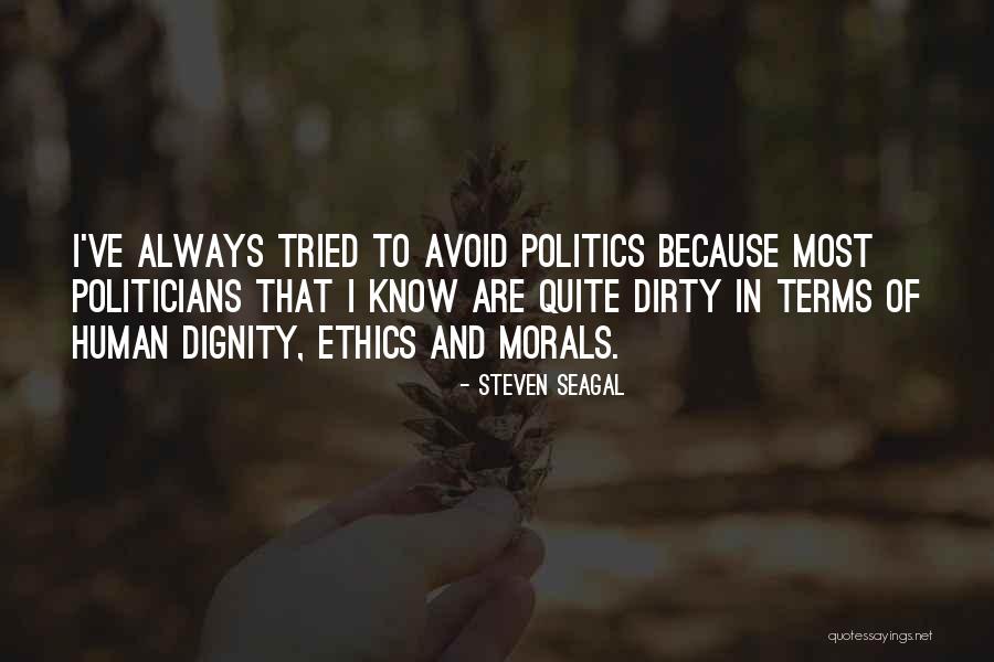 Dirty Politics Quotes By Steven Seagal