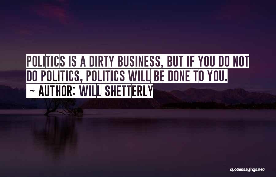 Dirty Politics Quotes By Will Shetterly