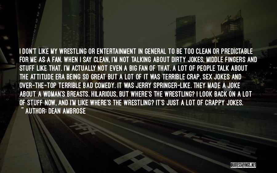 Dirty Talking Quotes By Dean Ambrose