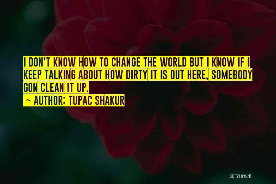 Dirty Talking Quotes By Tupac Shakur