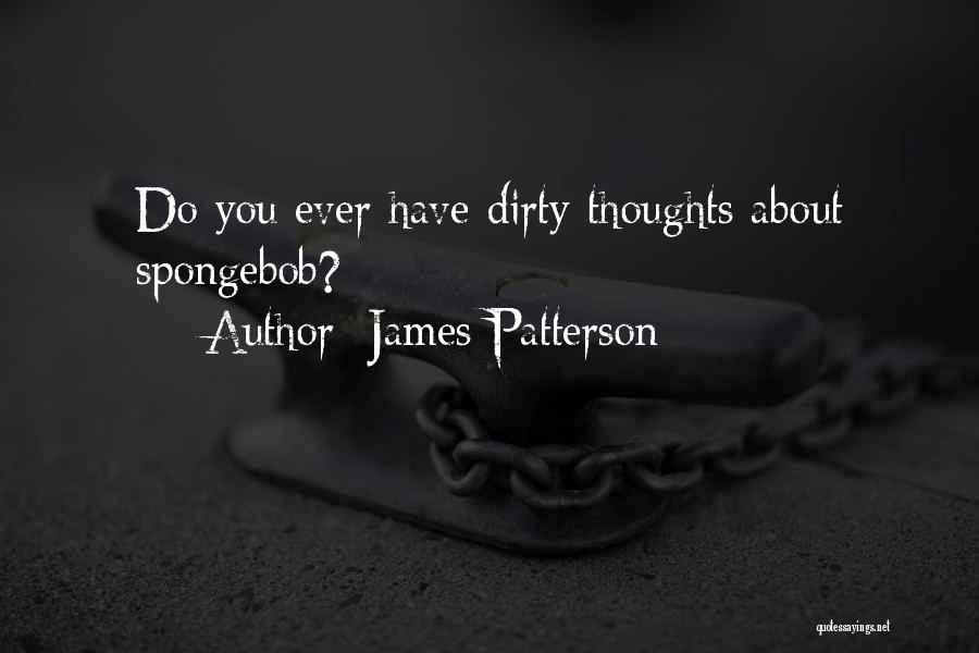 Dirty Thoughts Quotes By James Patterson