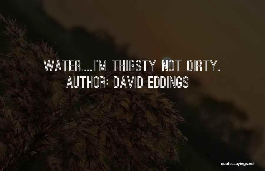 Dirty Water Quotes By David Eddings