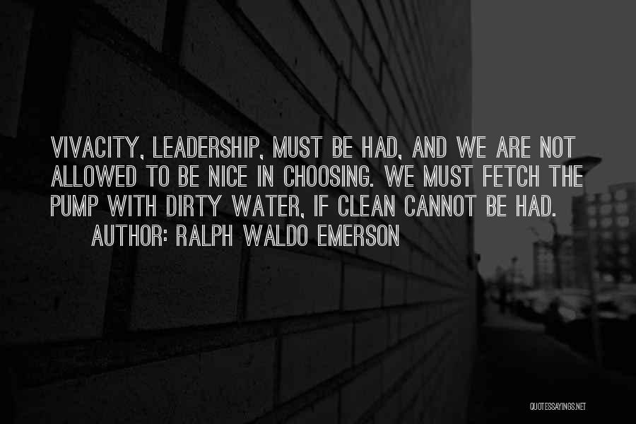 Dirty Water Quotes By Ralph Waldo Emerson