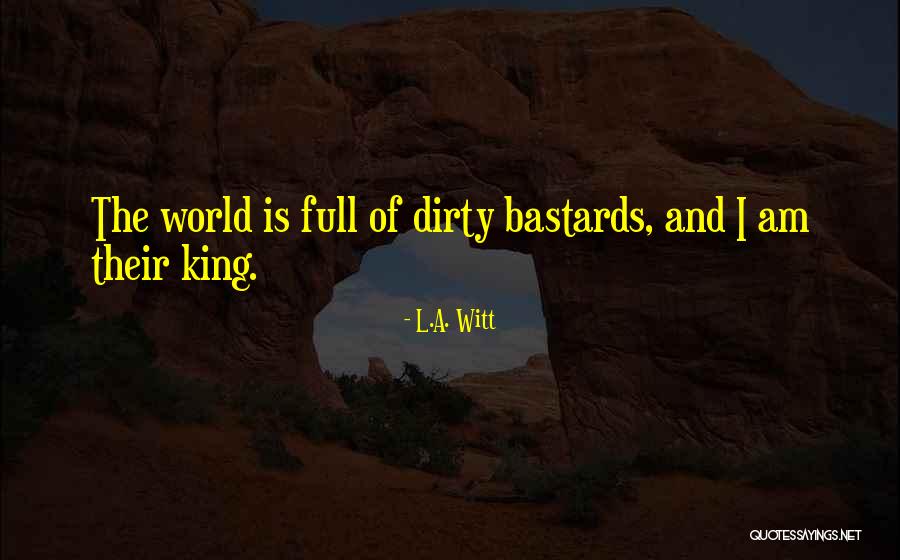 Dirty World Quotes By L.A. Witt Dirty World Quotes By L.A. Witt